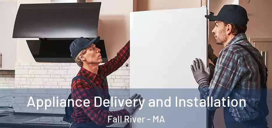  Appliance Delivery and Installation Fall River - MA