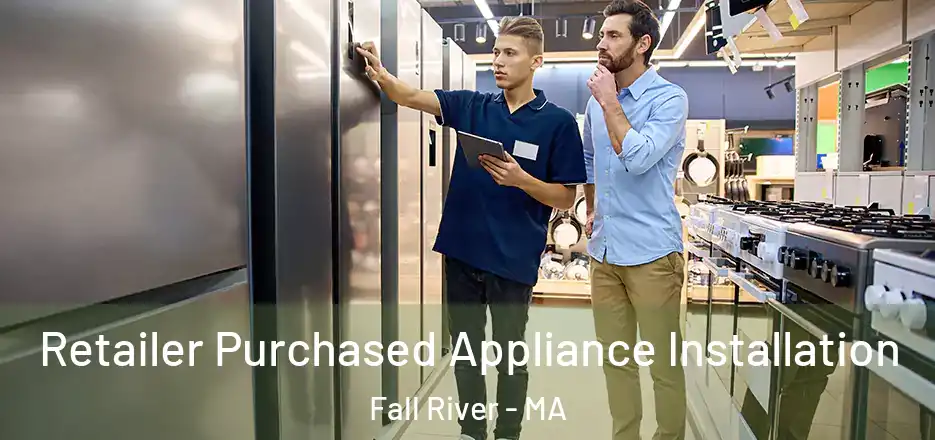  Retailer Purchased Appliance Installation Fall River - MA